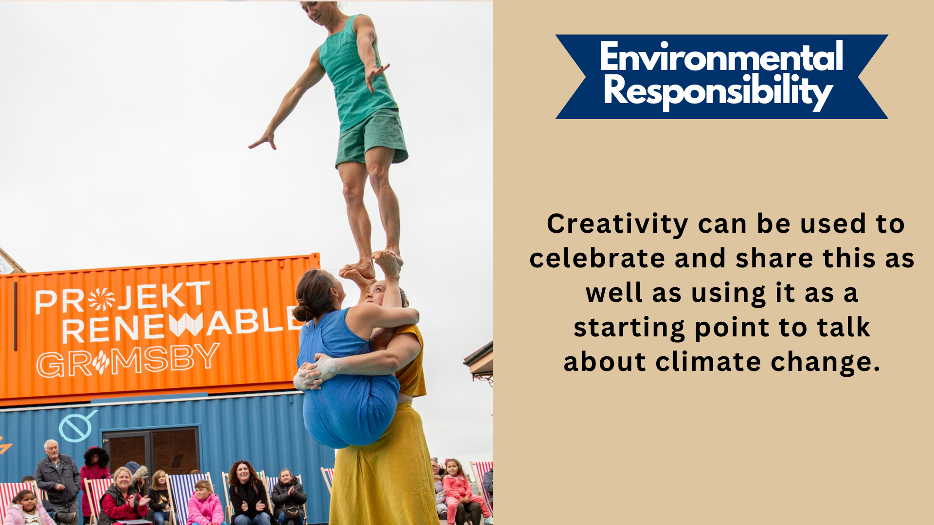Environmental Responsibility. Creativity can be used to celebrate and share this as well as using it as a starting point to talk about climate change.